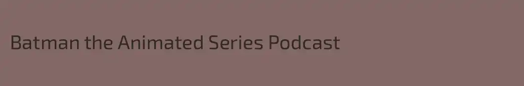 Batman the Animated Series Podcast